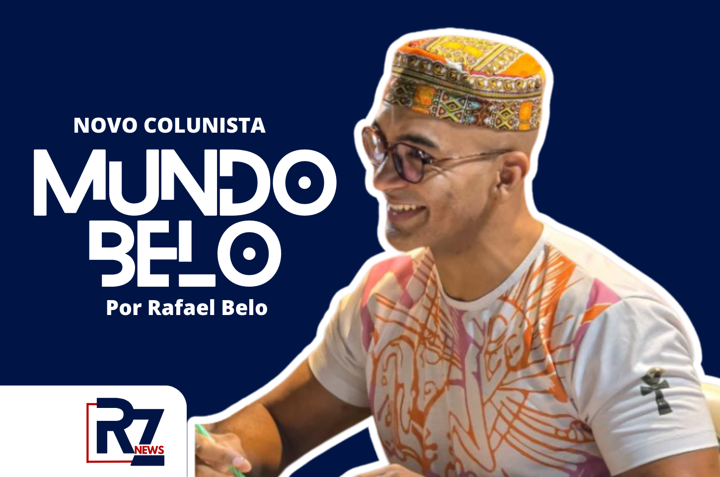 Jornalista e escritor, Rafael Belo trás uma visão própria de mundo em nova coluna do Portal Raiz